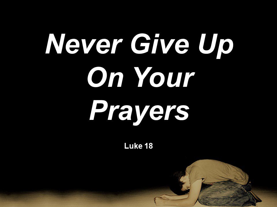 Never Give Up On Your Prayers