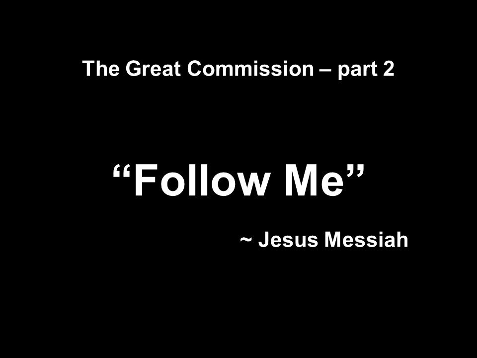 The Great Commission part 2 Follow Me
