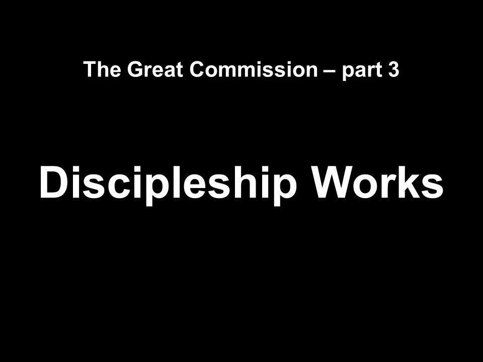 The Great Commission part 3 Discipleship Works