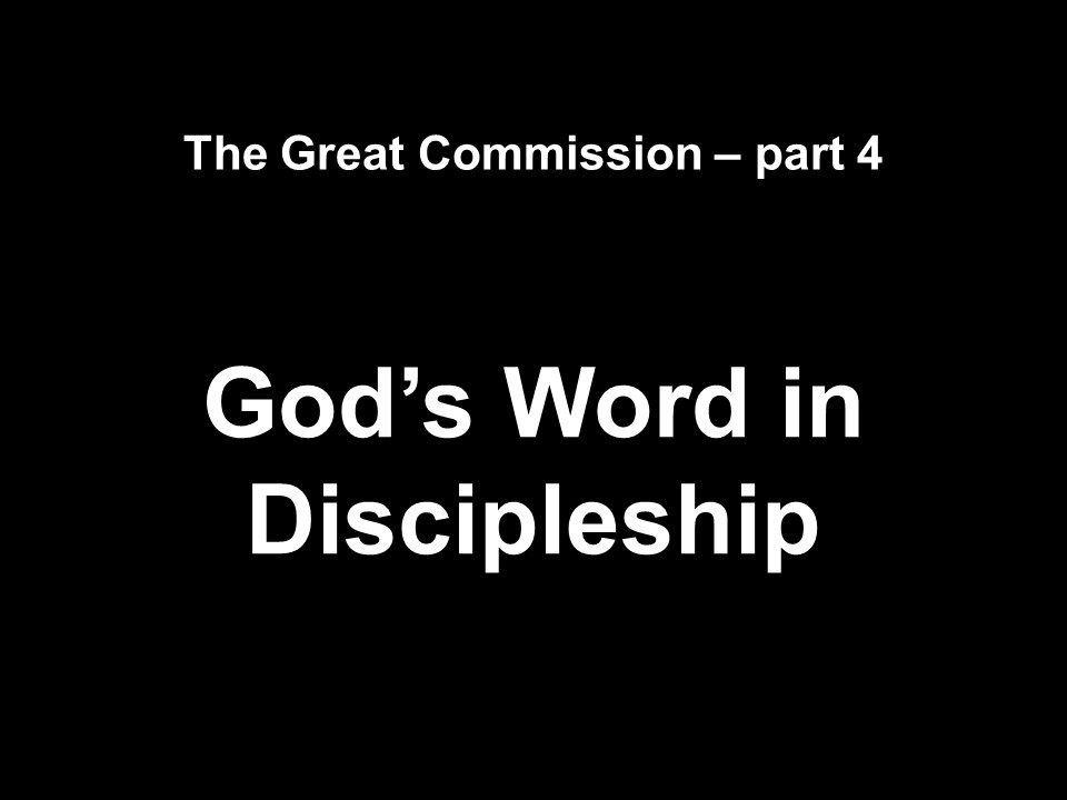 The Great Commission part 4 God's Word in Discipleship