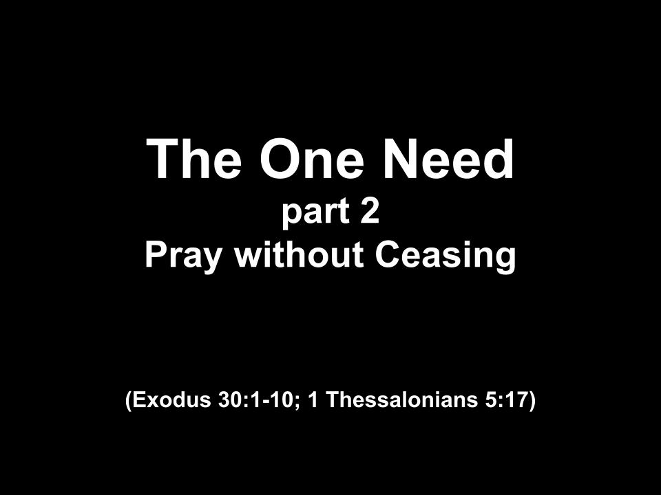 The One Need - part 2 - Pray without Ceasing