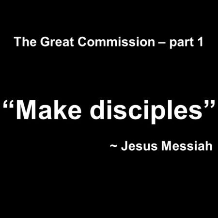 The Great Commission part 1 Make Disciples