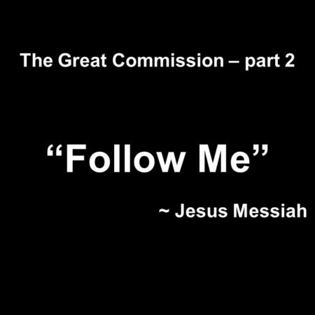 The Great Commission part 2 Follow Me