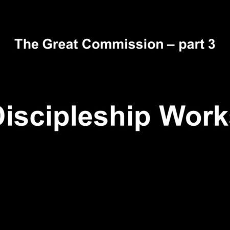 The Great Commission part 3 Discipleship Works