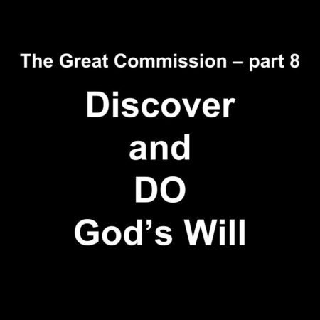 The Great Commission part 8 Discover and DO God's Will