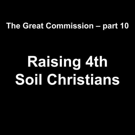 The Great Commission part 10 Raising 4th Soil Christians