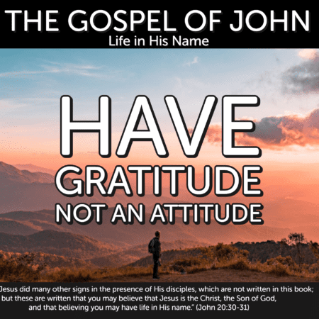 Have Gratitude Not an Attitude