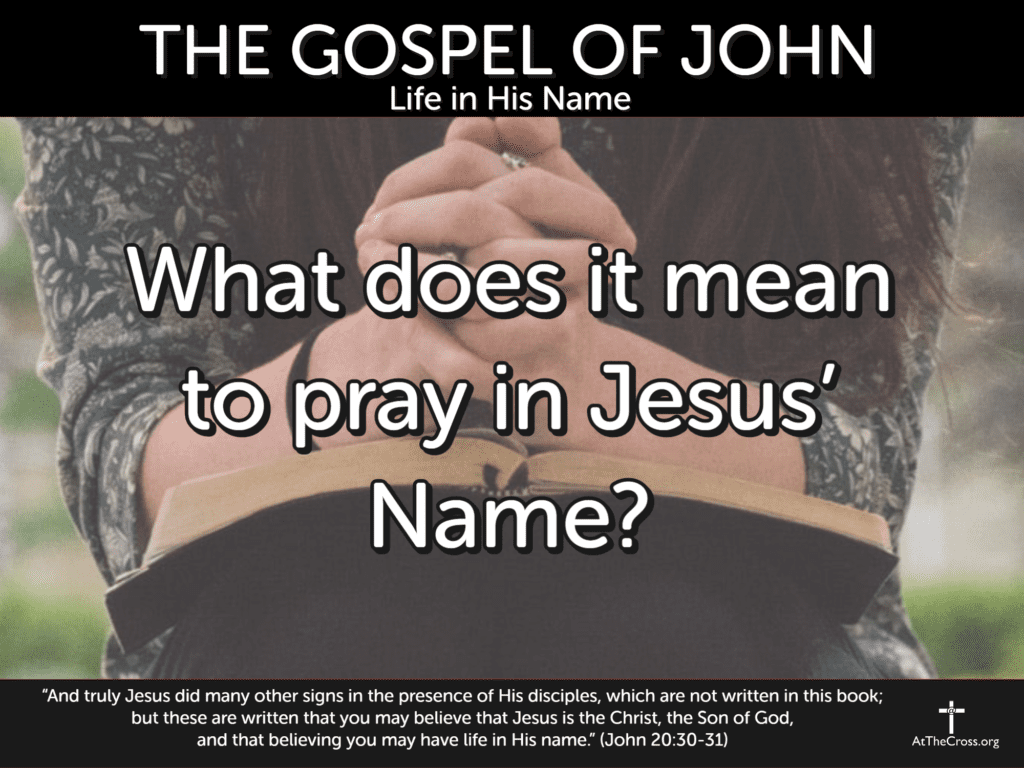 what-does-it-mean-to-pray-in-jesus-name-calvary-chapel-at-the-cross