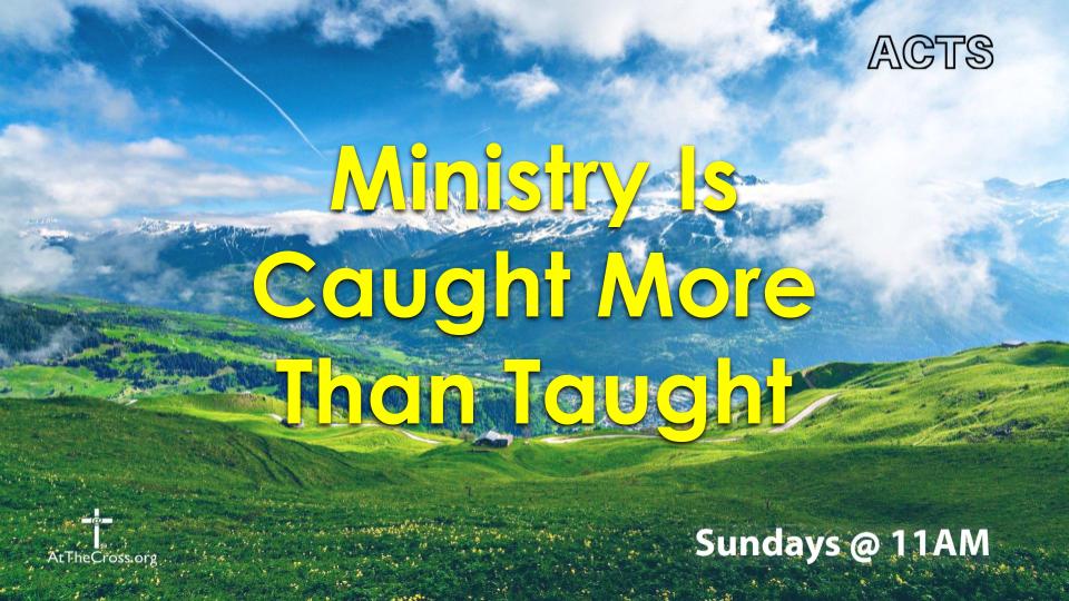 Ministry Is Caught More Than Taught