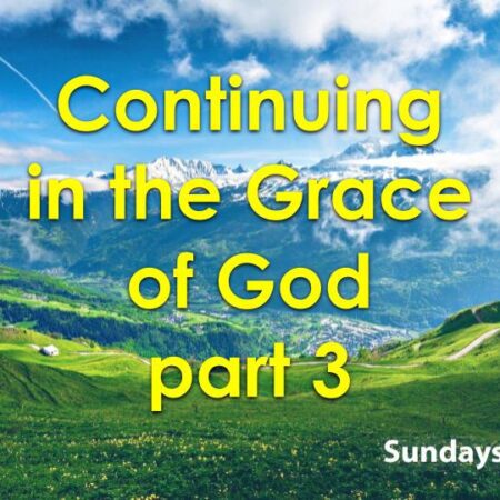 Continuing in the Grace of God part 3