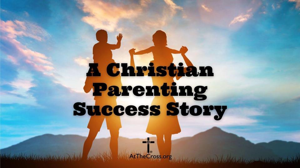 A Christian Parenting Success Story