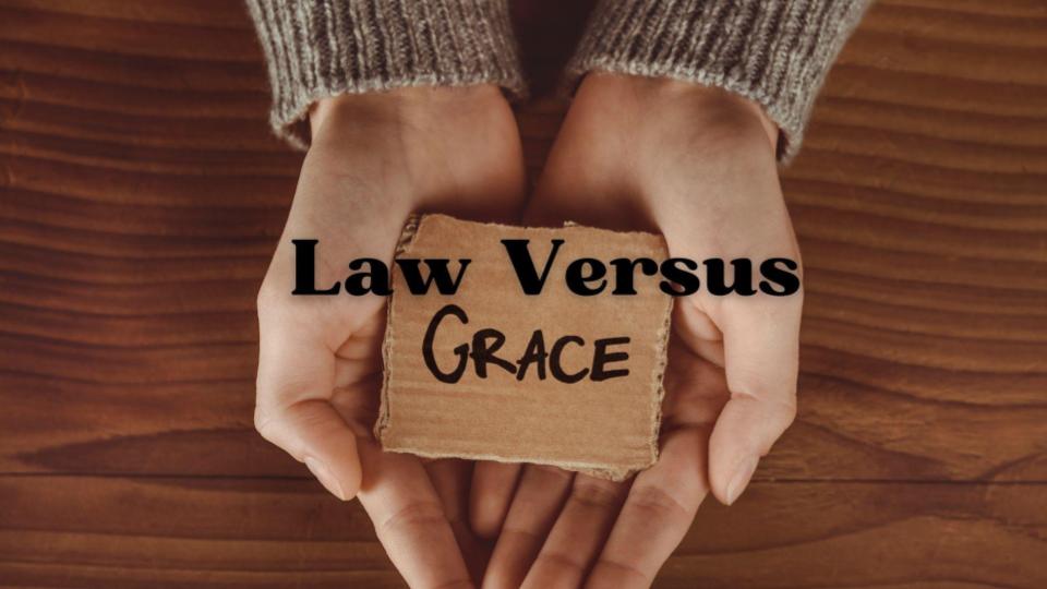 Law Versus Grace | Calvary Chapel At The Cross