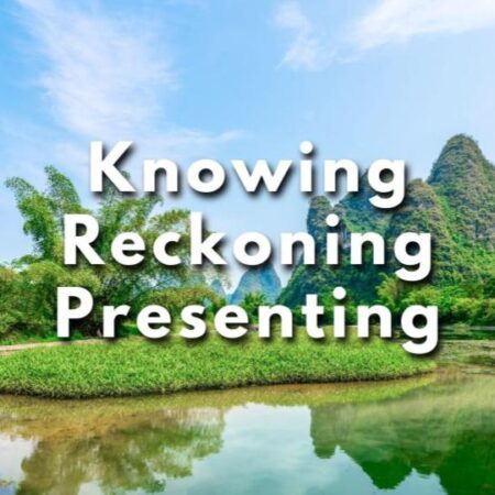 Knowing Reckoning Presenting