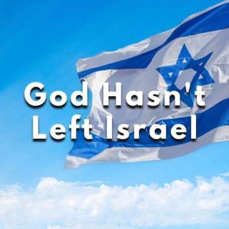 God Hasn't Left Israel