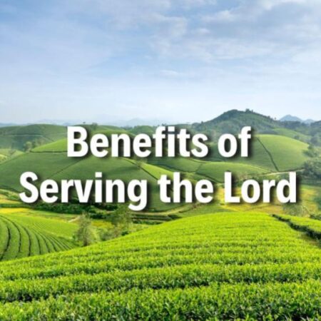 Benefits of Serving the Lord