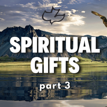 20241215 1 Corinthians 12 4 7 Spiritual Gifts part 3