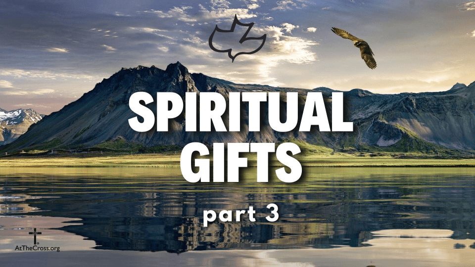 20241215 1 Corinthians 12 4 7 Spiritual Gifts part 3