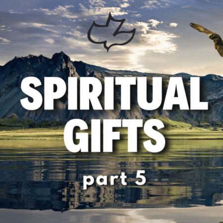 Spiritual Gifts part 5