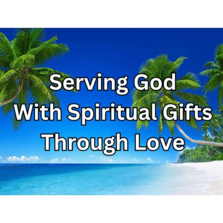 Serving God With Spiritual Gifts Through Love 450x450