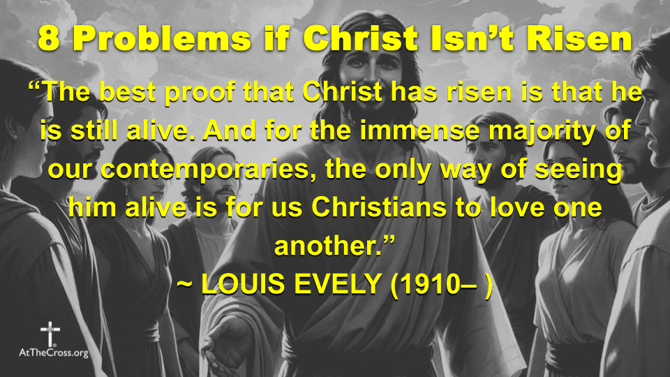 8 Problems if Christ Isn't Risen