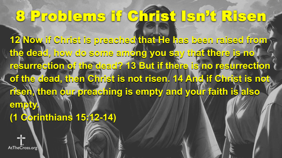 8 Problems if Christ Isn't Risen