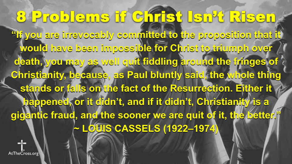 8 Problems if Christ Isn't Risen