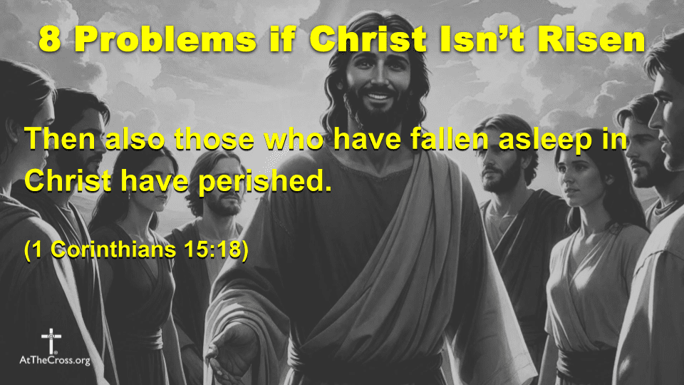 8 Problems if Christ Isn't Risen
