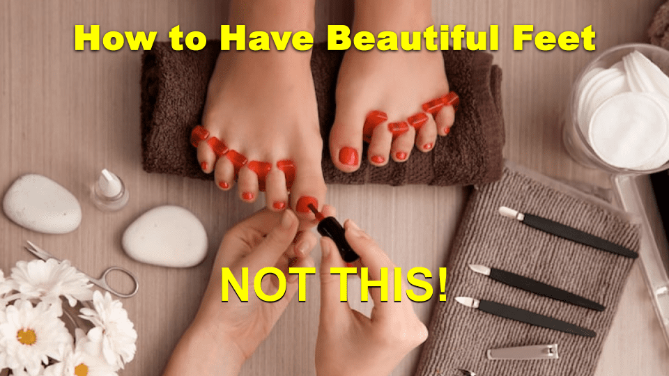 How to Have Beautiful Feet