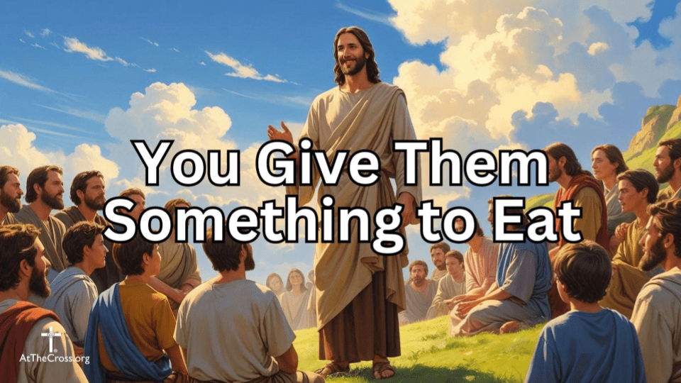 You Give Them Something to Eat