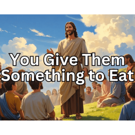 You Give Them Something to Eat 450x450