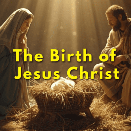 The Birth of Jesus Christ (Christmas 2025)