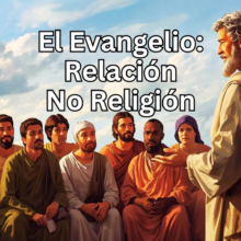 El Evangelio Relación No Religión
