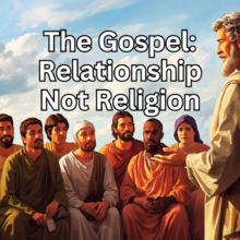 The Gospel Relationship Not Religion
