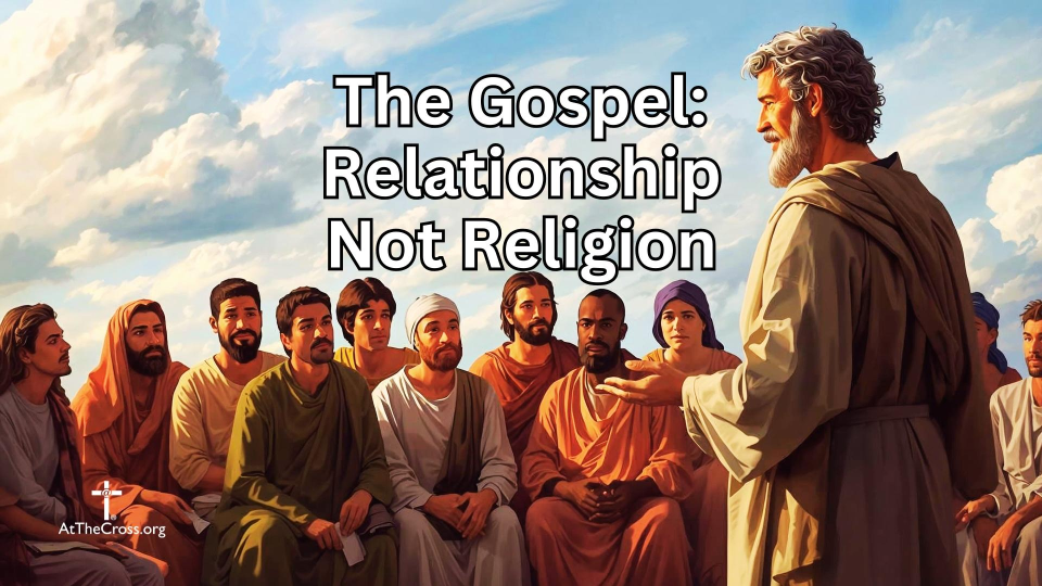 The Gospel Relationship Not Religion