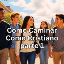 Cómo Caminar Como Cristiano parte 1