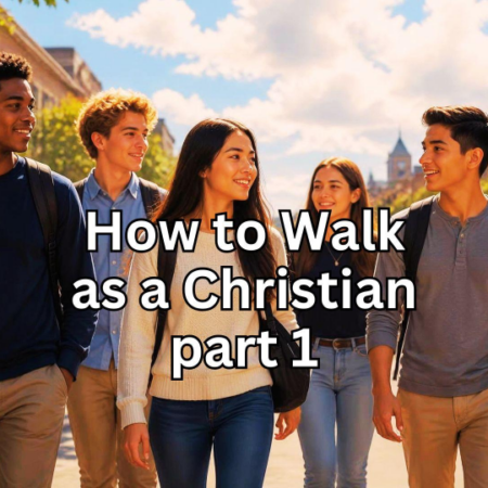 How to Walk as a Christian - part 1