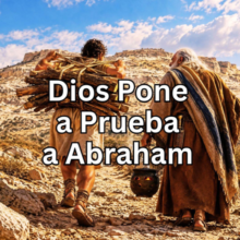 Dios Pone a Prueba a Abraham